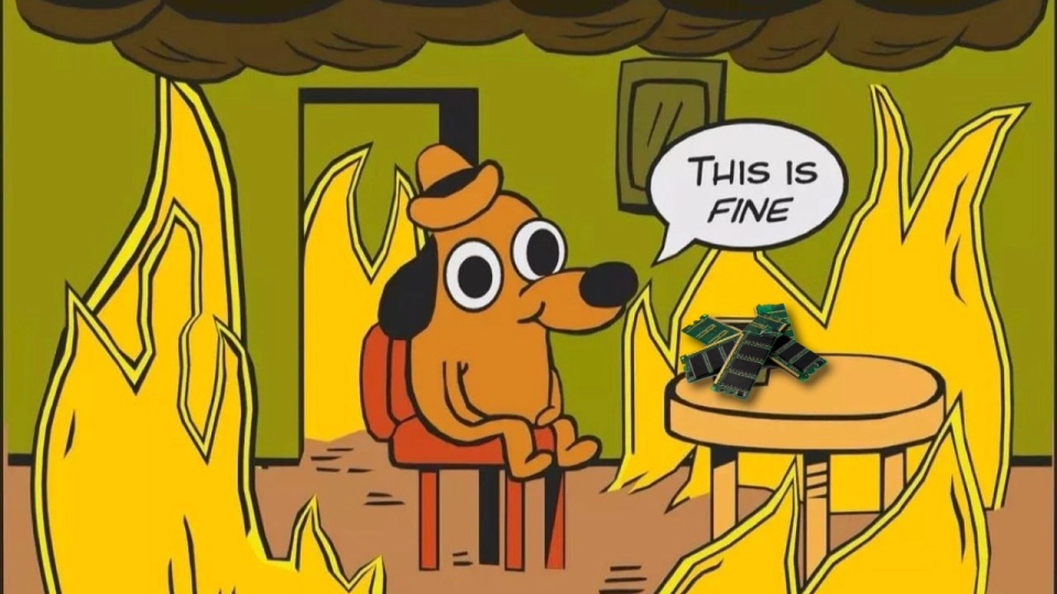 RAM this is fine meme